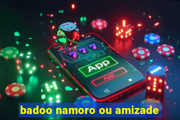 badoo namoro ou amizade